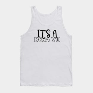 it's a deja vu. Tank Top